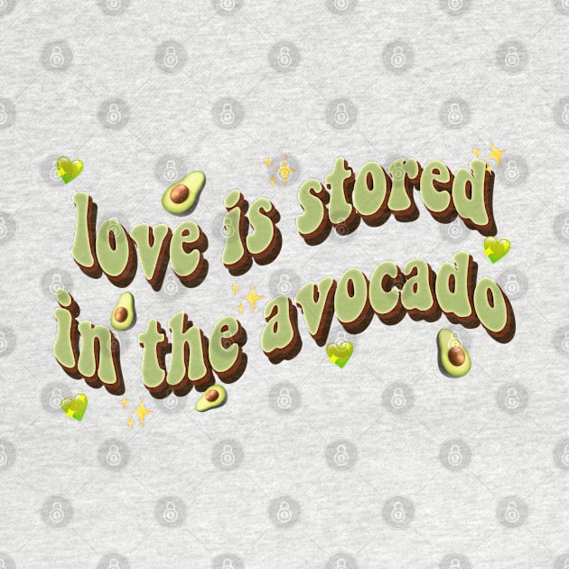 love is stored in the avocado by goblinbabe